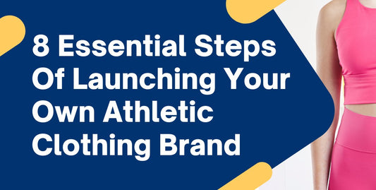 8 Essential Steps of Launching Your Own Athletic Clothing Brand - HIGHTRAST